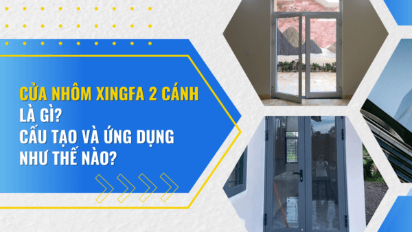 Cửa nhôm xingfa 2 cánh là gì Cấu tạo và ứng dụng như thế nào