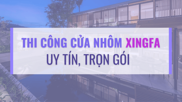 thi công cửa nhôm xingfa uy tín trọn gói